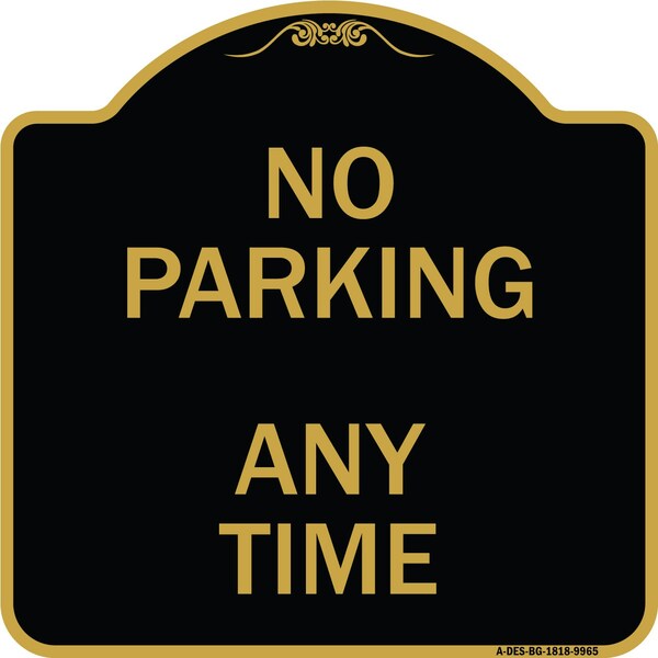 Designer Series-No Parking Anytime, Black & Gold Heavy-Gauge Aluminum, 18" x 18", BG-1818-9965